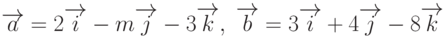 \overrightarrow{a}=2\overrightarrow{i}-m\overrightarrow{j}-3\overrightarrow{k}, \; \overrightarrow{b}=3\overrightarrow{i}+4\overrightarrow{j}-8\overrightarrow{k}