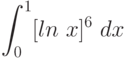 \int^{1}_{0} [ln\ x]^6\ dx