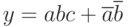 y=abc+\overline{a}\overline{b}