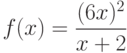 $f(x)=\dfrac{(6x)^2}{x+2}$