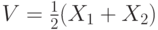 V= \frac {1}{2} (X_1 + X_2)