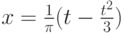 x=\frac {1}{\pi}(t-\frac {t^2}3)