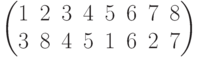 \begin{pmatrix}1 & 2 & 3 & 4 & 5 & 6 & 7 & 8\\3 & 8 & 4 & 5 & 1 & 6 & 2 & 7\\\end{pmatrix}