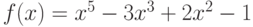 f(x) = x^5  - 3x^3  + 2x^2  - 1