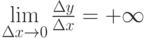 \lim\limits_{\Delta x \to 0} {\frac {\Delta y} {\Delta x}} = +\infty