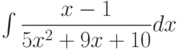 \int \dfrac{x-1}{5x^2+9x+10} dx