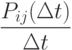 \frac {P_{ij} (\Delta t)}{\Delta t}