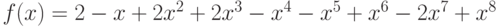 f(x)=2-x+2{x}^{2}+2{x}^{3}-{x}^{4}-{x}^{5}+{x}^{6}-2{x}^{7}+{x}^{8}