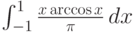 \int_{-1}^1 \frac{x \arccos x}{\pi } \, dx