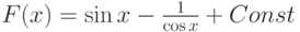 F(x)=\sin x-\frac{1}{\cos x}+ Const