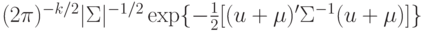 (2\pi)^{-k/2}|\Sigma|^{-1/2}\exp\{-\frac12[(u+\mu)'\Sigma^{-1}(u+\mu)]\}