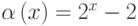 \alpha\left(x\right)=2^x-2