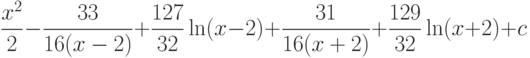 \dfrac{x^2}{2}-\dfrac{33}{16(x-2)}+\dfrac{127}{32}\ln(x-2)+\dfrac{31}{16(x+2)}+\dfrac{129}{32}\ln(x+2)+c