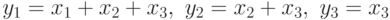 y_{1}=x_{1}+x_{2}+x_{3},\ y_{2}=x_{2}+x_{3},\ y_{3}=x_{3}