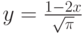 y=\frac {1-2x}{\sqrt{\pi}}