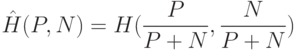 \hat H(P,N)=H(\frac{P}{P+N}, \frac{N}{P+N})