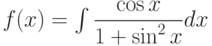 f(x) =\int \dfrac{\cos x}{1+\sin^2x} dx