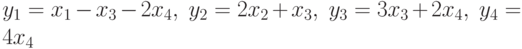 y_{1}=x_{1}-x_{3}-2x_{4},\ y_{2}=2x_{2}+x_{3},\ y_{3}=3x_{3}+2x_{4},\y_{4}=4x_{4}