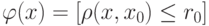 \varphi(x) = [\rho(x,x_0) \le r_0]