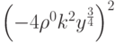 \left( { - 4\rho ^0 k^2 y^{\frac{3}{4}} } \right)^2 