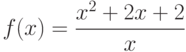 $f(x)=\dfrac{x^{2}+2x+2}{x}$