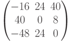 $$\begin{pmatrix}-16&24&40\\40&0&8\\-48&24&0\end{pmatrix}$$