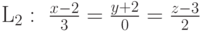 L_2:\ \frac{x-2}{3}=\frac{y+2}{0}=\frac{z-3}{2}