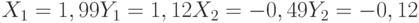 X_1= 1,99\\Y_1= 1,12\\X_2= -0,49\\Y_2= -0,12