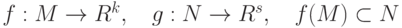 f:M\rightarrow R^k,\quad g:N\rightarrow R^s,\quad f(M)\subset N