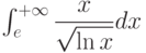 \int_{e}^{+\infty} \dfrac{x}{\sqrt{\ln x}} dx 
