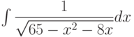 \int \dfrac{1}{\sqrt{65-x^2-8x} } dx