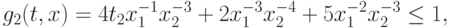 g_{2}(t, x) = 4 t_{2}x_{1}^{-1}x_{2}^{-3} + 2 x_{1}^{-3}x_{2}^{-4}+5 x_{1}^{-2}x_{2}^{-3}\leq1,