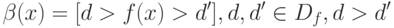 \beta(x) = [d > f(x) > d'], d,d' \in D_f, d>d'