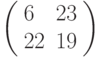 left(begin{array}{ll}6 & 23 \ 22 & 19 end{array}right)