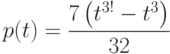 p(t)=\dfrac{7\left(t^{3!}-t^3 \right) }{32} 