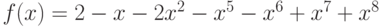 f(x)=2-x-2{x}^{2}-{x}^{5}-{x}^{6}+{x}^{7}+{x}^{8}