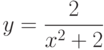 $y=\dfrac{2}{x^2+2}$