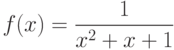 $f(x)=\dfrac{1}{x^{2}+x+1} $