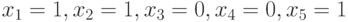 x_{1}=1, x_{2}=1, x_{3}=0, x_{4}=0, x_{5}=1