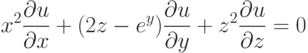 x^2\frac{\partial u}{\partial x}+(2z-e^y)\frac{\partial u}{\partial y}+z^2\frac{\partial u}{\partial z}=0		