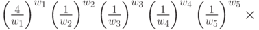 \left(\frac{4}{w_1}\right)^{w_1}\left(\frac{1}{w_2}\right)^{w_2}\left(\frac{1}{w_3}\right)^{w_3}\left(\frac{1}{w_4}\right)^{w_4}\left(\frac{1}{w_5}\right)^{w_5}\times