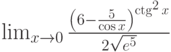 \lim_{x\to 0}\frac{\left(6-\frac{5}{\cos x}\right)^\ctg^2x}{2\sqrt {e^5}}