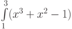 \int\limits_1^3 (x^3+x^2-1)