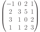 \begin{pmatrix}-1 & 0 & 2 & 1\\2 & 3 & 5 & 1\\3 & 1 & 0 & 2\\1 & 1 & 2 & 3\\\end{pmatrix}