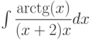 \int \dfrac{\arctg(x)}{(x+2)x} dx