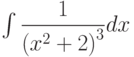 \int \dfrac{1}{\left(x^2+2 \right)^3} dx