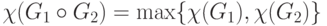 \chi (G_1  \circ G_2 ) = \max \{ \chi (G_1 ),\chi (G_2 )\} 