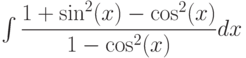 \int \dfrac{1+\sin^2(x)-\cos^2(x)}{1-\cos^2(x)} dx