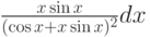$\frac {x \sin x}{(\cos x + x \sin x)^2}dx$