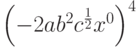 \left( { - 2ab^2 c^{\frac{1}{2}} x^0 } \right)^4 